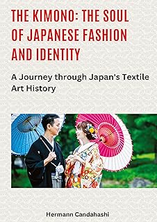 The Kimono: The Soul of Japanese Fashion and Identity: A Journey through Japan's Textile Art History