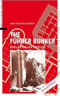 The Führer Bunker: Hitler's Last Refuge